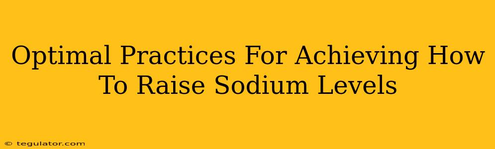 Optimal Practices For Achieving How To Raise Sodium Levels