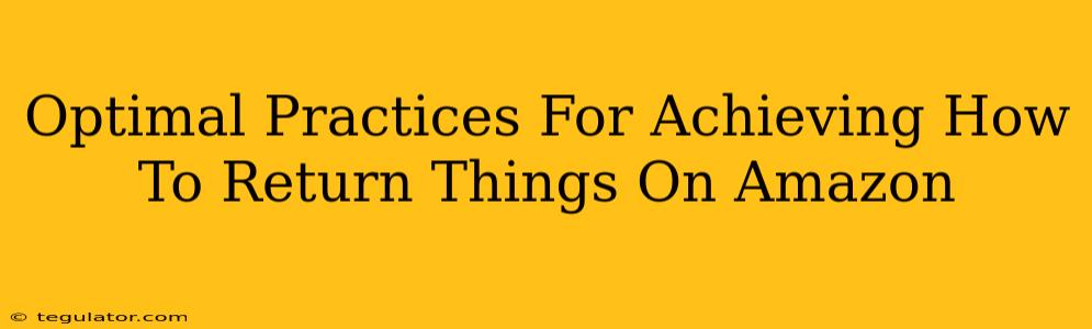 Optimal Practices For Achieving How To Return Things On Amazon