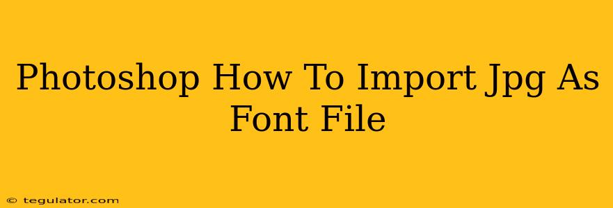 Photoshop How To Import Jpg As Font File