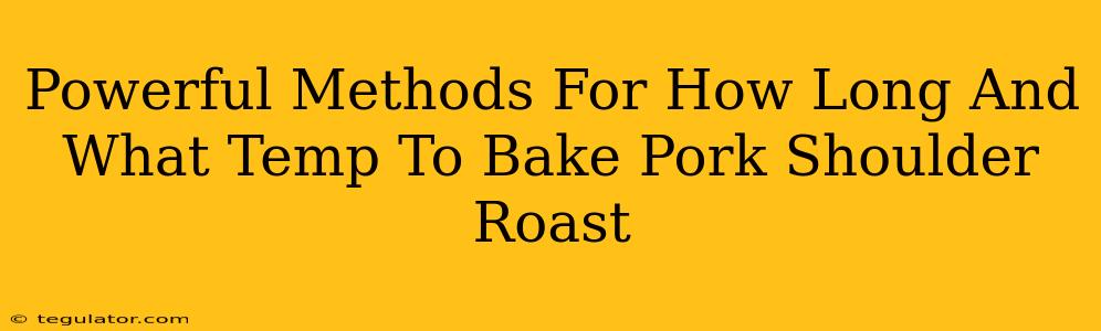 Powerful Methods For How Long And What Temp To Bake Pork Shoulder Roast