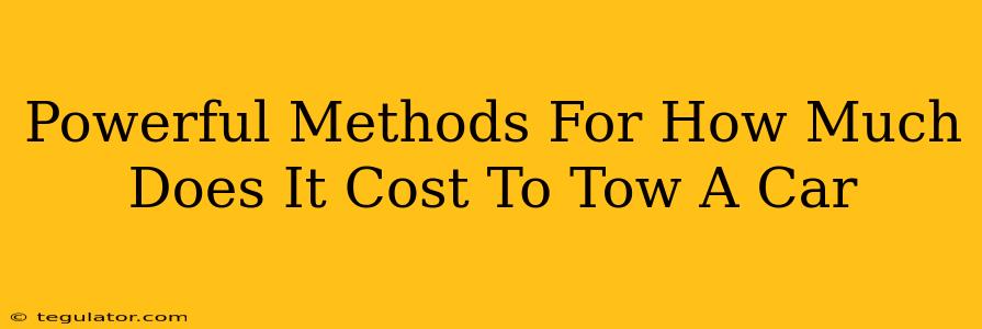 Powerful Methods For How Much Does It Cost To Tow A Car