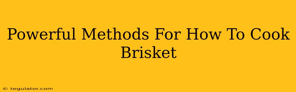 Powerful Methods For How To Cook Brisket