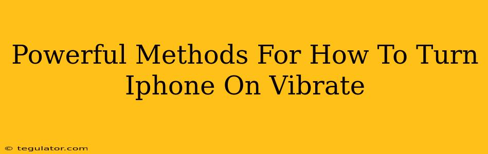 Powerful Methods For How To Turn Iphone On Vibrate