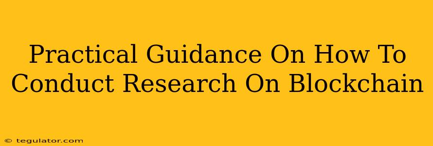 Practical Guidance On How To Conduct Research On Blockchain