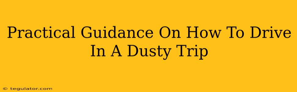 Practical Guidance On How To Drive In A Dusty Trip