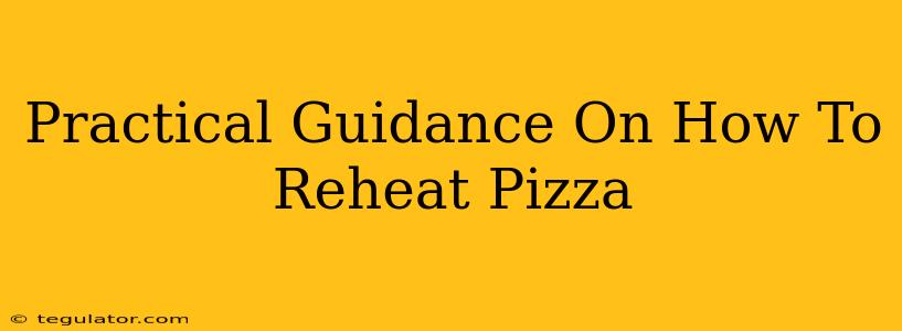 Practical Guidance On How To Reheat Pizza