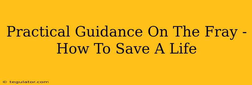 Practical Guidance On The Fray - How To Save A Life