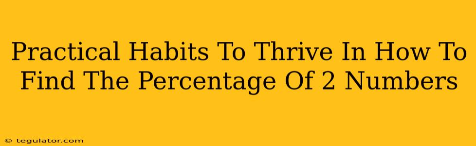 Practical Habits To Thrive In How To Find The Percentage Of 2 Numbers