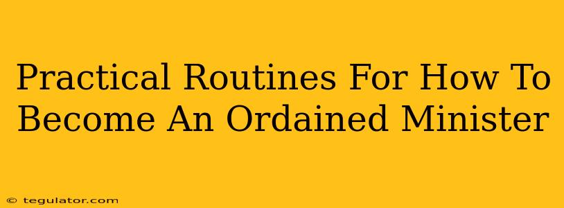 Practical Routines For How To Become An Ordained Minister