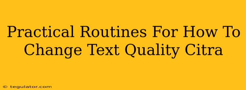 Practical Routines For How To Change Text Quality Citra