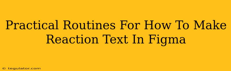 Practical Routines For How To Make Reaction Text In Figma