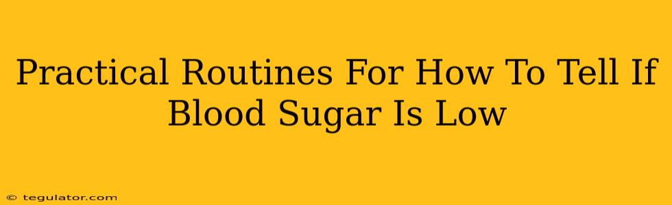 Practical Routines For How To Tell If Blood Sugar Is Low