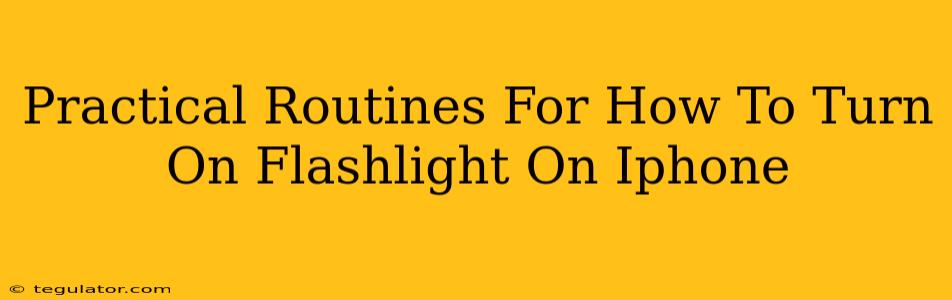 Practical Routines For How To Turn On Flashlight On Iphone