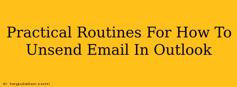 Practical Routines For How To Unsend Email In Outlook