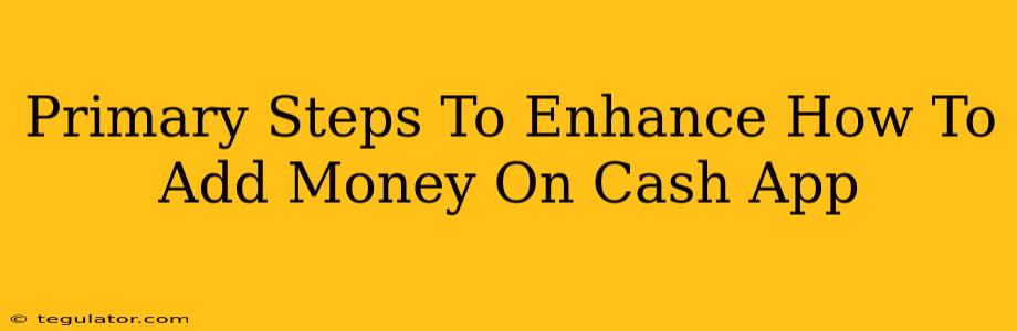 Primary Steps To Enhance How To Add Money On Cash App