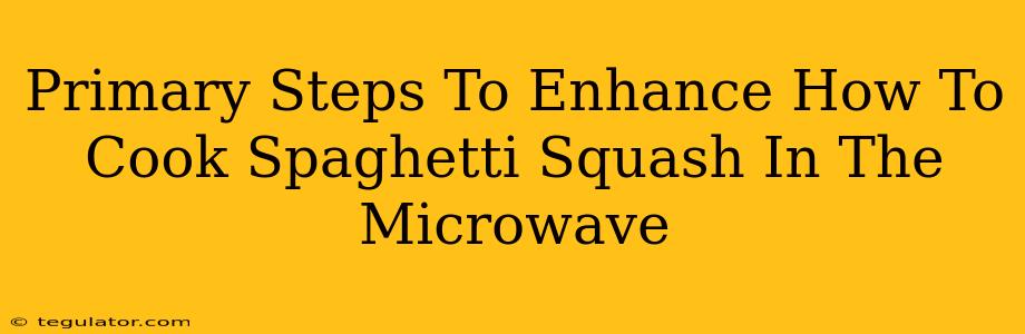 Primary Steps To Enhance How To Cook Spaghetti Squash In The Microwave