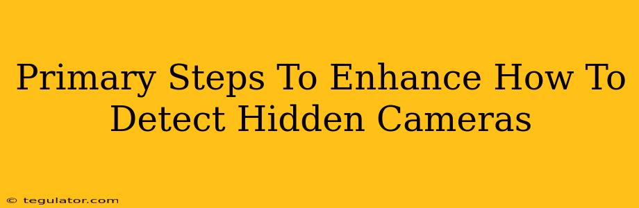 Primary Steps To Enhance How To Detect Hidden Cameras