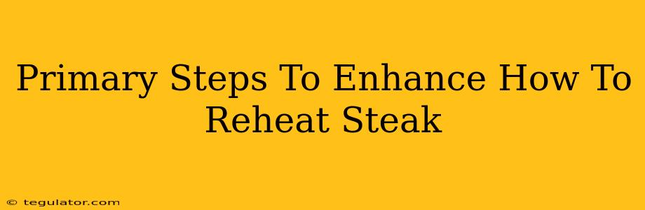 Primary Steps To Enhance How To Reheat Steak