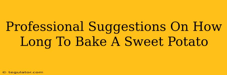 Professional Suggestions On How Long To Bake A Sweet Potato