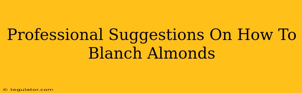 Professional Suggestions On How To Blanch Almonds