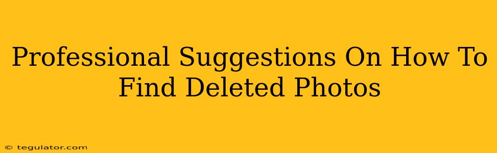 Professional Suggestions On How To Find Deleted Photos