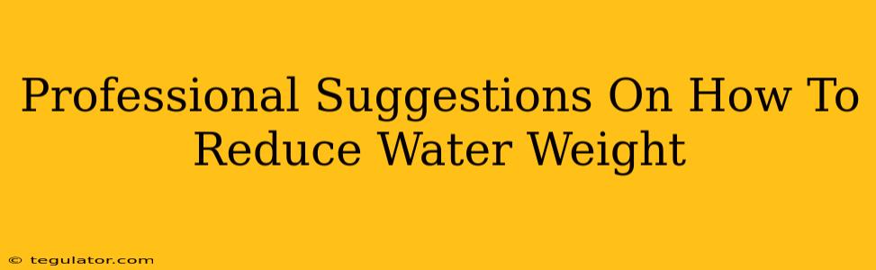 Professional Suggestions On How To Reduce Water Weight