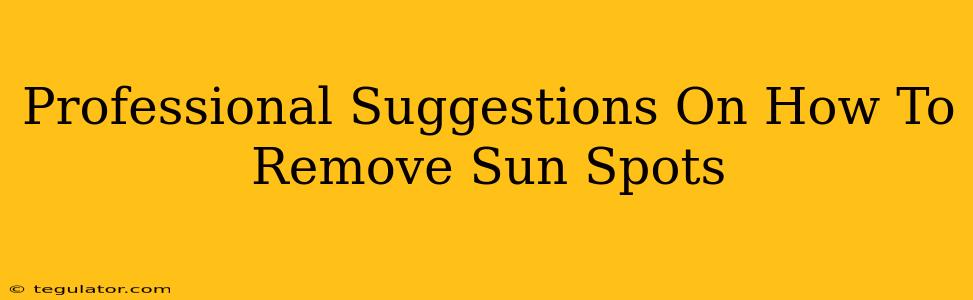 Professional Suggestions On How To Remove Sun Spots