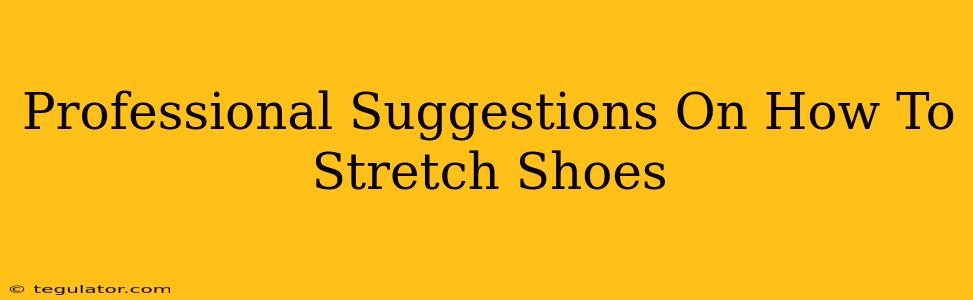 Professional Suggestions On How To Stretch Shoes