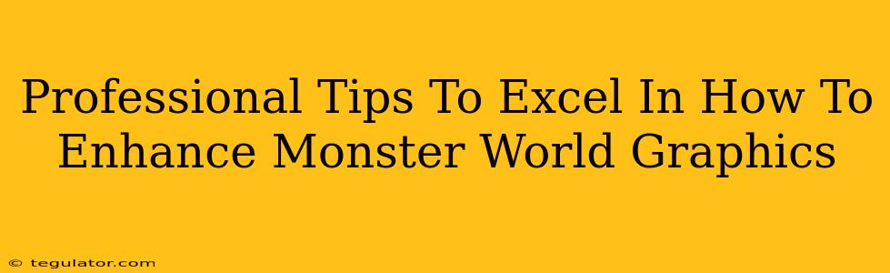 Professional Tips To Excel In How To Enhance Monster World Graphics