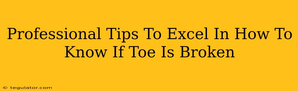 Professional Tips To Excel In How To Know If Toe Is Broken