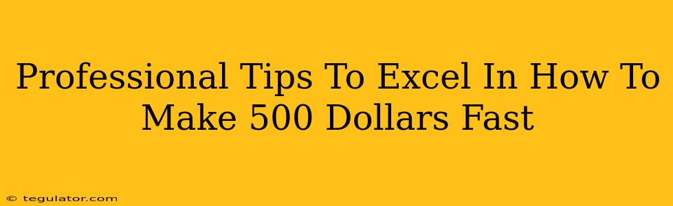 Professional Tips To Excel In How To Make 500 Dollars Fast