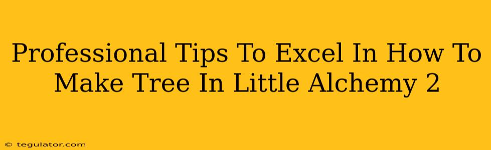 Professional Tips To Excel In How To Make Tree In Little Alchemy 2