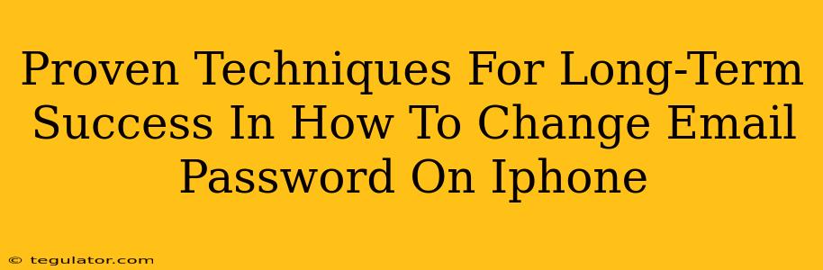 Proven Techniques For Long-Term Success In How To Change Email Password On Iphone