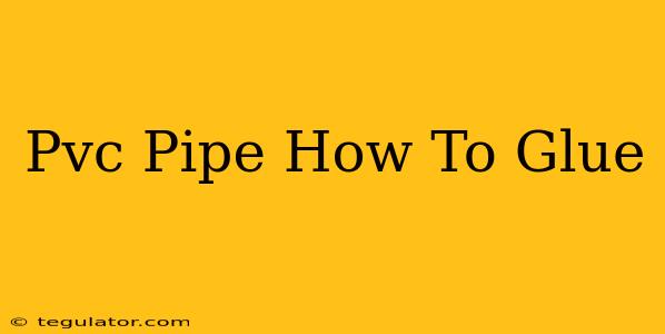 Pvc Pipe How To Glue