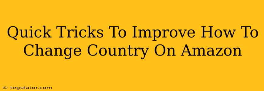 Quick Tricks To Improve How To Change Country On Amazon