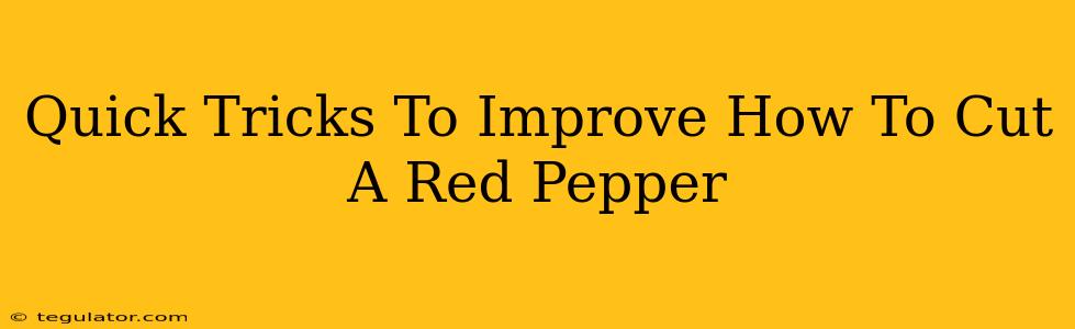 Quick Tricks To Improve How To Cut A Red Pepper