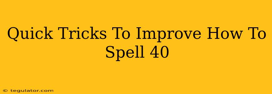 Quick Tricks To Improve How To Spell 40