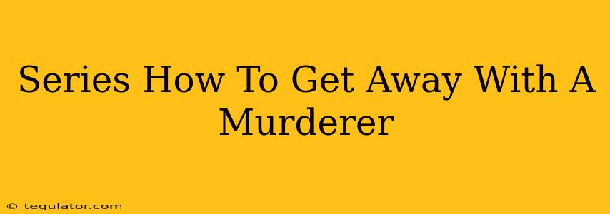 Series How To Get Away With A Murderer