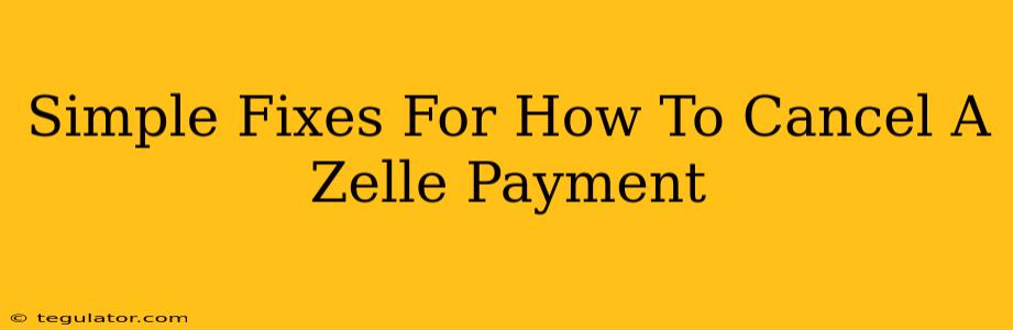 Simple Fixes For How To Cancel A Zelle Payment