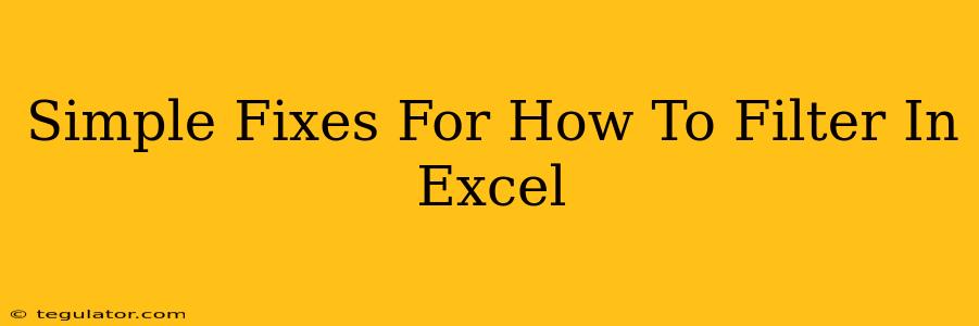 Simple Fixes For How To Filter In Excel