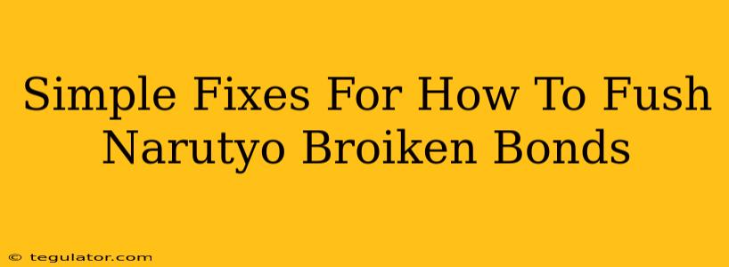 Simple Fixes For How To Fush Narutyo Broiken Bonds