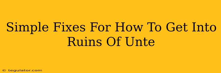 Simple Fixes For How To Get Into Ruins Of Unte