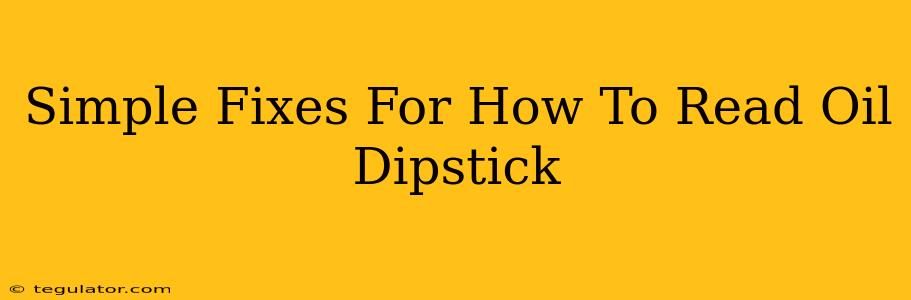 Simple Fixes For How To Read Oil Dipstick