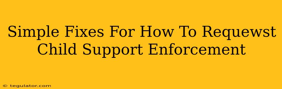 Simple Fixes For How To Requewst Child Support Enforcement