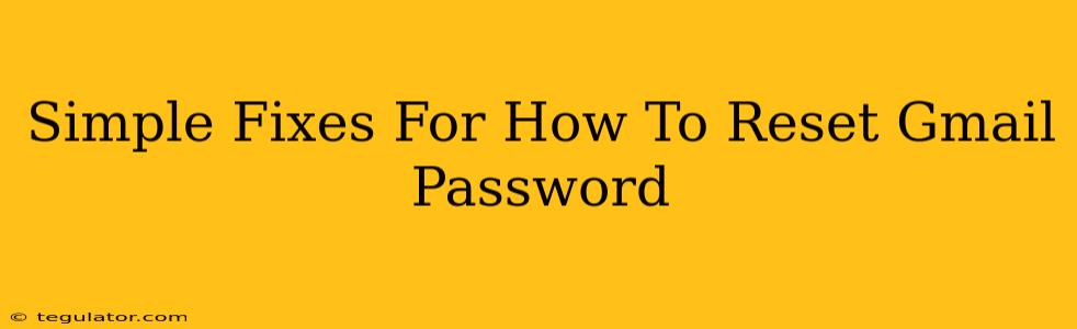 Simple Fixes For How To Reset Gmail Password