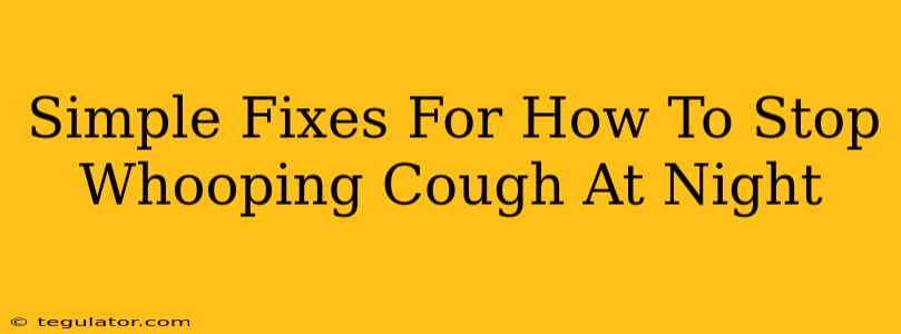 Simple Fixes For How To Stop Whooping Cough At Night