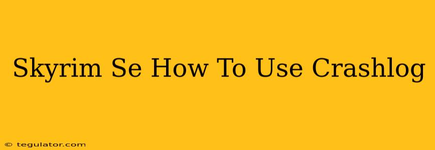 Skyrim Se How To Use Crashlog