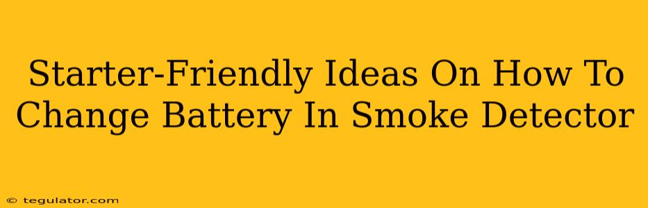 Starter-Friendly Ideas On How To Change Battery In Smoke Detector