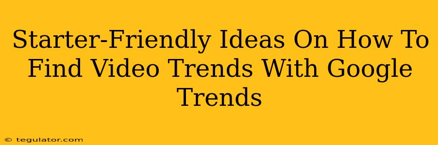 Starter-Friendly Ideas On How To Find Video Trends With Google Trends