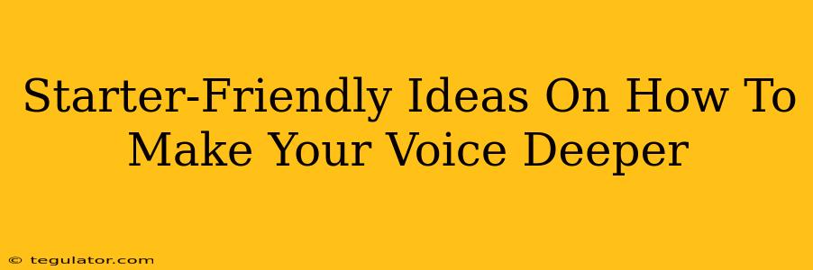 Starter-Friendly Ideas On How To Make Your Voice Deeper